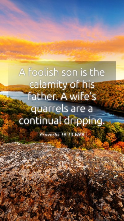 Picture 05 - Proverbs 19:13 WEB Mobile Phone Wallpaper - A foolish son is the calamity of his father. A - Mobile Bible Verse Wallpaper