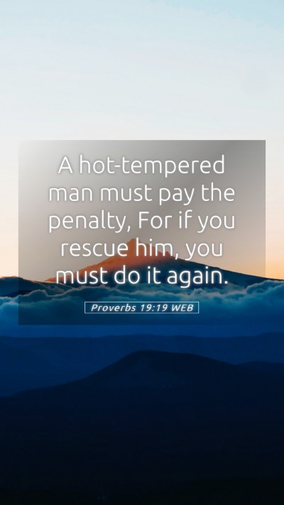 Picture 05 - Proverbs 19:19 WEB Mobile Phone Wallpaper - A hot-tempered man must pay the penalty, For if - Mobile Bible Verse Wallpaper