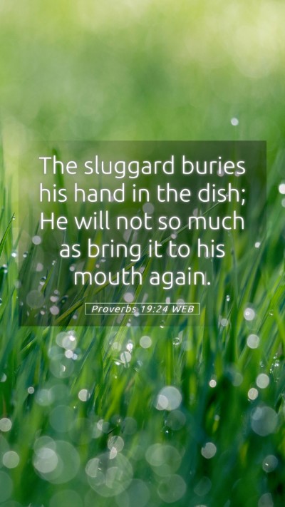 Picture 05 - Proverbs 19:24 WEB Mobile Phone Wallpaper - The sluggard buries his hand in the dish; He will - Mobile Bible Verse Wallpaper