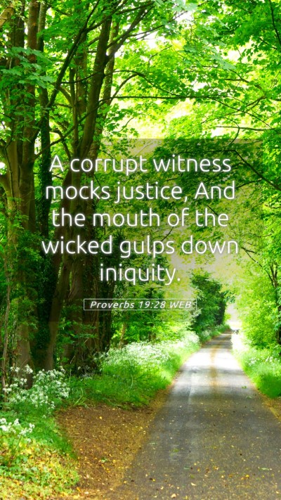 Picture 05 - Proverbs 19:28 WEB Mobile Phone Wallpaper - A corrupt witness mocks justice, And the mouth of - Mobile Bible Verse Wallpaper
