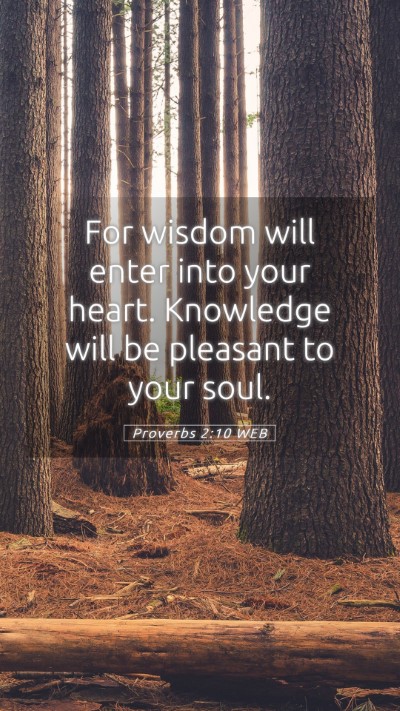 Picture 05 - Proverbs 2:10 WEB Mobile Phone Wallpaper - For wisdom will enter into your heart. Knowledge - Mobile Bible Verse Wallpaper