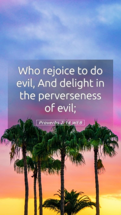 Picture 05 - Proverbs 2:14 WEB Mobile Phone Wallpaper - Who rejoice to do evil, And delight in the - Mobile Bible Verse Wallpaper