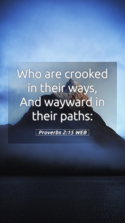 Picture 05 - Proverbs 2:15 WEB Mobile Phone Wallpaper - Who are crooked in their ways, And wayward in - Mobile Bible Verse Wallpaper