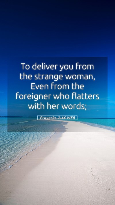 Picture 05 - Proverbs 2:16 WEB Mobile Phone Wallpaper - To deliver you from the strange woman, Even from - Mobile Bible Verse Wallpaper