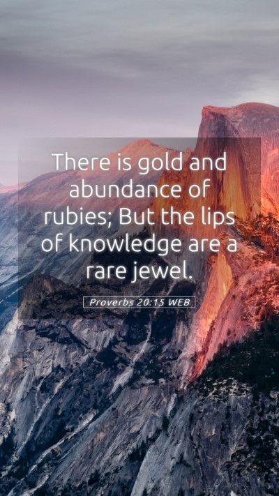 Picture 05 - Proverbs 20:15 WEB Mobile Phone Wallpaper - There is gold and abundance of rubies; But the - Mobile Bible Verse Wallpaper