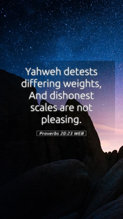 Picture 05 - Proverbs 20:23 WEB Mobile Phone Wallpaper - Yahweh detests differing weights, And dishonest - Mobile Bible Verse Wallpaper