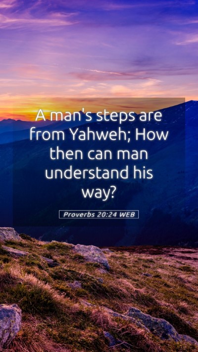 Picture 05 - Proverbs 20:24 WEB Mobile Phone Wallpaper - A man's steps are from Yahweh; How then can man - Mobile Bible Verse Wallpaper