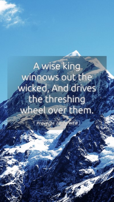 Picture 05 - Proverbs 20:26 WEB Mobile Phone Wallpaper - A wise king winnows out the wicked, And drives - Mobile Bible Verse Wallpaper