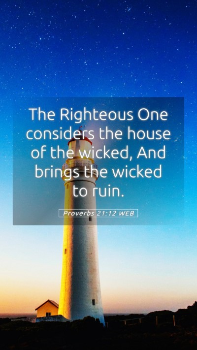 Picture 05 - Proverbs 21:12 WEB Mobile Phone Wallpaper - The Righteous One considers the house of the - Mobile Bible Verse Wallpaper