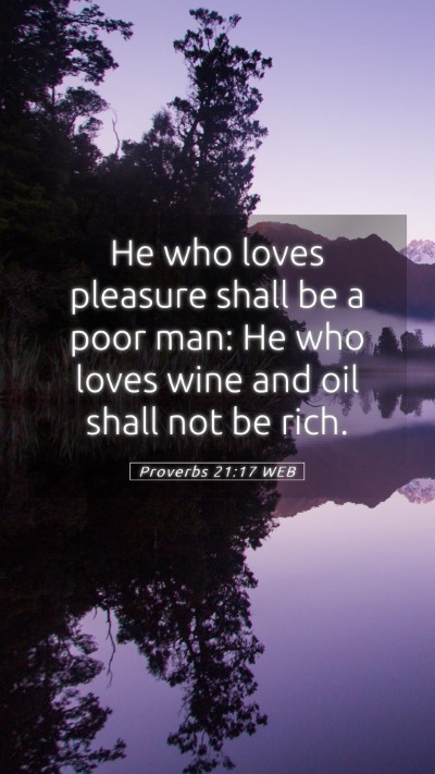 Picture 05 - Proverbs 21:17 WEB Mobile Phone Wallpaper - He who loves pleasure shall be a poor man: He who - Mobile Bible Verse Wallpaper