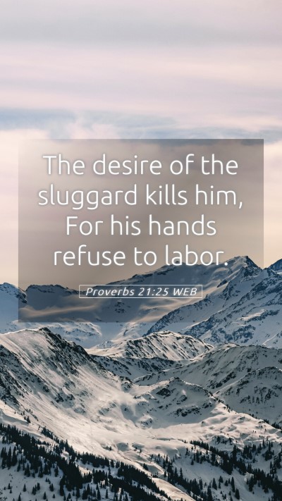 Picture 05 - Proverbs 21:25 WEB Mobile Phone Wallpaper - The desire of the sluggard kills him, For his - Mobile Bible Verse Wallpaper