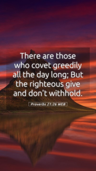 Picture 05 - Proverbs 21:26 WEB Mobile Phone Wallpaper - There are those who covet greedily all the day - Mobile Bible Verse Wallpaper