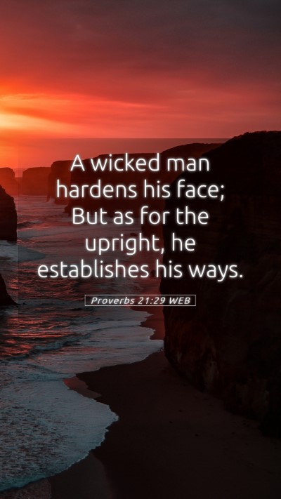 Picture 05 - Proverbs 21:29 WEB Mobile Phone Wallpaper - A wicked man hardens his face; But as for the - Mobile Bible Verse Wallpaper