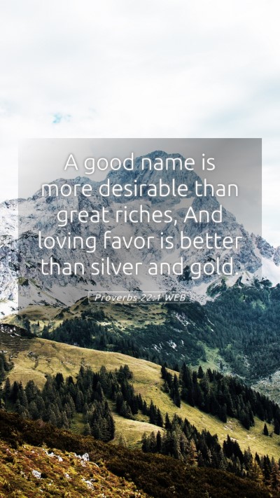 Picture 05 - Proverbs 22:1 WEB Mobile Phone Wallpaper - A good name is more desirable than great riches, - Mobile Bible Verse Wallpaper