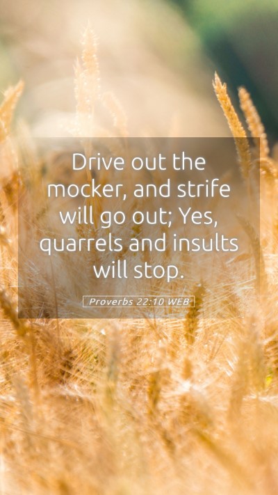 Picture 05 - Proverbs 22:10 WEB Mobile Phone Wallpaper - Drive out the mocker, and strife will go out; - Mobile Bible Verse Wallpaper
