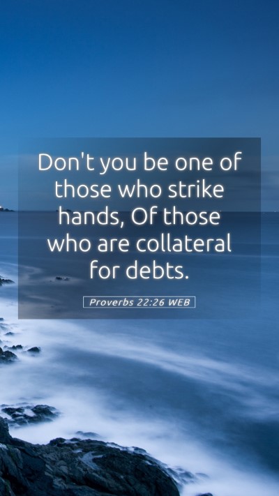 Picture 05 - Proverbs 22:26 WEB Mobile Phone Wallpaper - Don't you be one of those who strike hands, Of - Mobile Bible Verse Wallpaper