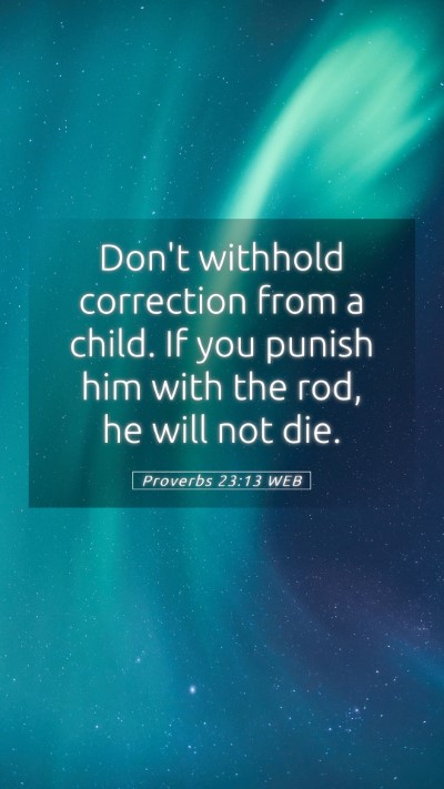 Picture 05 - Proverbs 23:13 WEB Mobile Phone Wallpaper - Don't withhold correction from a child. If you - Mobile Bible Verse Wallpaper