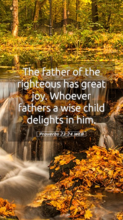 Picture 05 - Proverbs 23:24 WEB Mobile Phone Wallpaper - The father of the righteous has great joy. - Mobile Bible Verse Wallpaper
