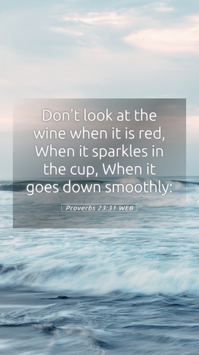 Picture 05 - Proverbs 23:31 WEB Mobile Phone Wallpaper - Don't look at the wine when it is red, When it - Mobile Bible Verse Wallpaper