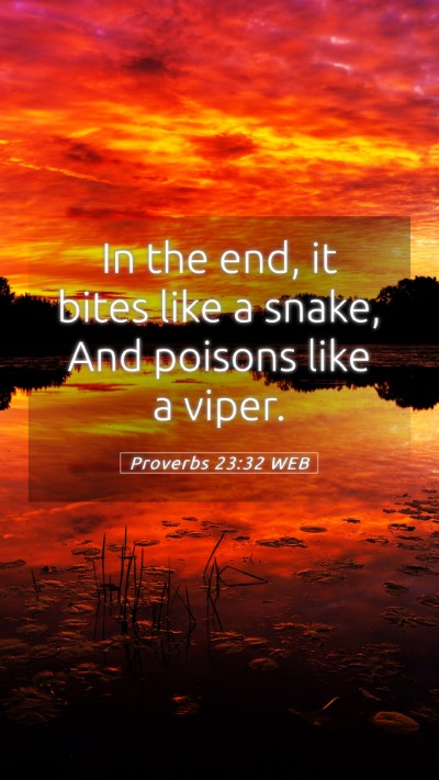 Picture 05 - Proverbs 23:32 WEB Mobile Phone Wallpaper - In the end, it bites like a snake, And poisons - Mobile Bible Verse Wallpaper