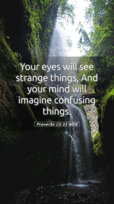 Picture 05 - Proverbs 23:33 WEB Mobile Phone Wallpaper - Your eyes will see strange things, And your mind - Mobile Bible Verse Wallpaper