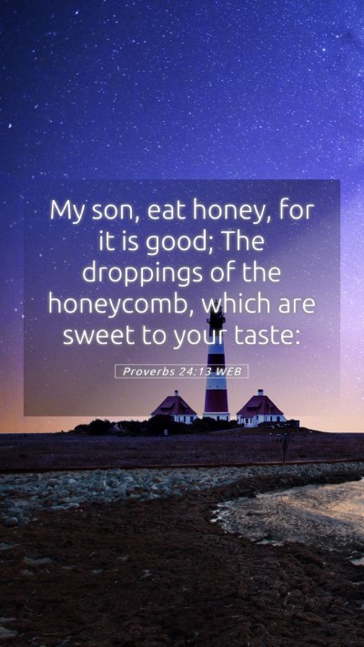Picture 05 - Proverbs 24:13 WEB Mobile Phone Wallpaper - My son, eat honey, for it is good; The droppings - Mobile Bible Verse Wallpaper