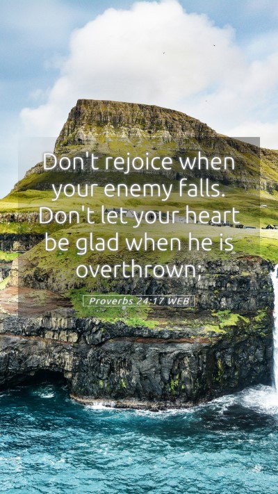 Picture 05 - Proverbs 24:17 WEB Mobile Phone Wallpaper - Don't rejoice when your enemy falls. Don't let - Mobile Bible Verse Wallpaper