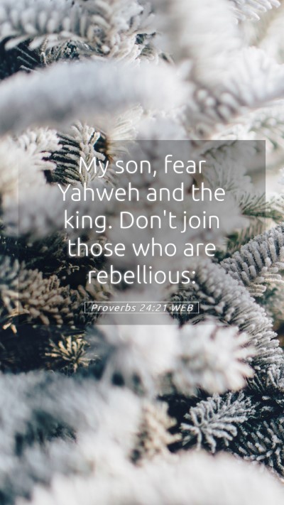 Picture 05 - Proverbs 24:21 WEB Mobile Phone Wallpaper - My son, fear Yahweh and the king. Don't join - Mobile Bible Verse Wallpaper