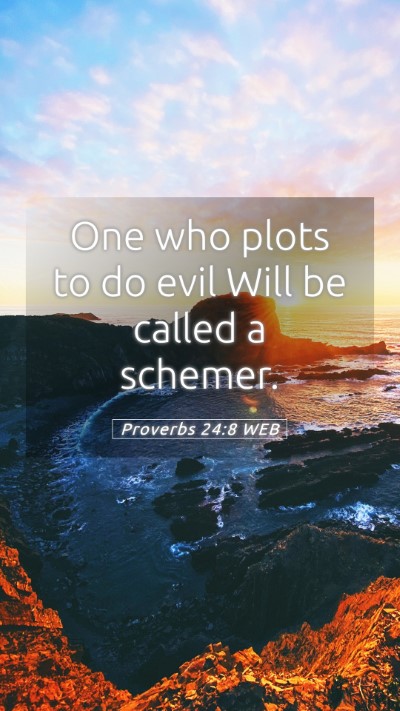 Picture 05 - Proverbs 24:8 WEB Mobile Phone Wallpaper - One who plots to do evil Will be called a - Mobile Bible Verse Wallpaper