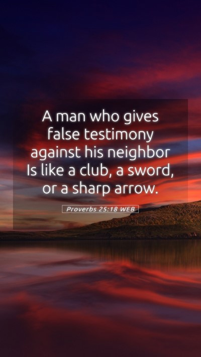 Picture 05 - Proverbs 25:18 WEB Mobile Phone Wallpaper - A man who gives false testimony against his - Mobile Bible Verse Wallpaper