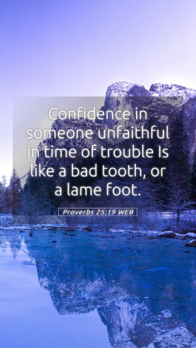 Picture 05 - Proverbs 25:19 WEB Mobile Phone Wallpaper - Confidence in someone unfaithful in time of - Mobile Bible Verse Wallpaper