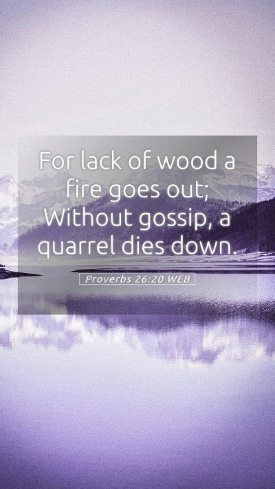 Picture 05 - Proverbs 26:20 WEB Mobile Phone Wallpaper - For lack of wood a fire goes out; Without gossip, - Mobile Bible Verse Wallpaper
