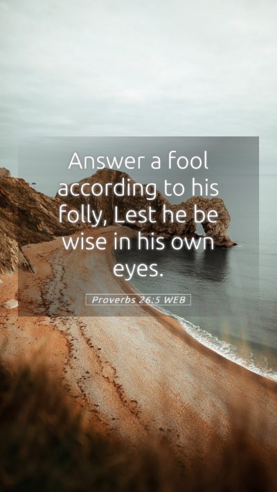 Picture 05 - Proverbs 26:5 WEB Mobile Phone Wallpaper - Answer a fool according to his folly, Lest he be - Mobile Bible Verse Wallpaper