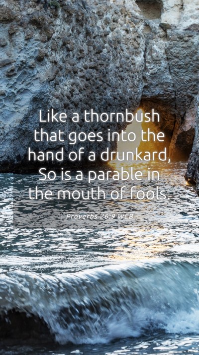Picture 05 - Proverbs 26:9 WEB Mobile Phone Wallpaper - Like a thornbush that goes into the hand of a - Mobile Bible Verse Wallpaper