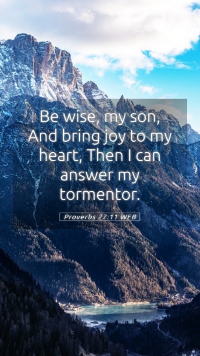 Picture 05 - Proverbs 27:11 WEB Mobile Phone Wallpaper - Be wise, my son, And bring joy to my heart, Then - Mobile Bible Verse Wallpaper