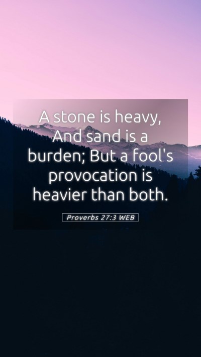 Picture 05 - Proverbs 27:3 WEB Mobile Phone Wallpaper - A stone is heavy, And sand is a burden; But a - Mobile Bible Verse Wallpaper