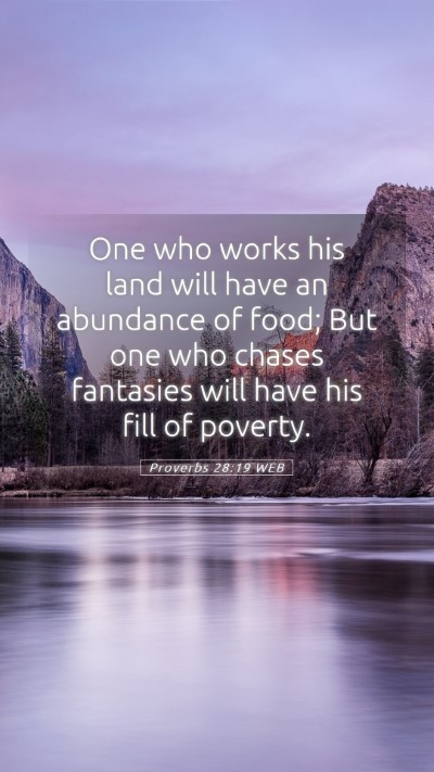 Picture 05 - Proverbs 28:19 WEB Mobile Phone Wallpaper - One who works his land will have an abundance of - Mobile Bible Verse Wallpaper