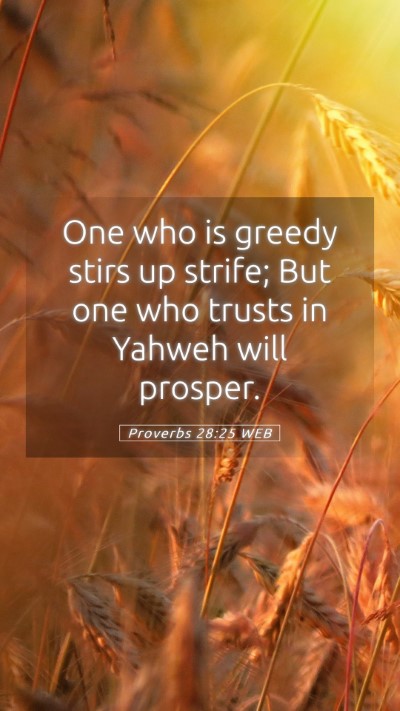 Picture 05 - Proverbs 28:25 WEB Mobile Phone Wallpaper - One who is greedy stirs up strife; But one who - Mobile Bible Verse Wallpaper