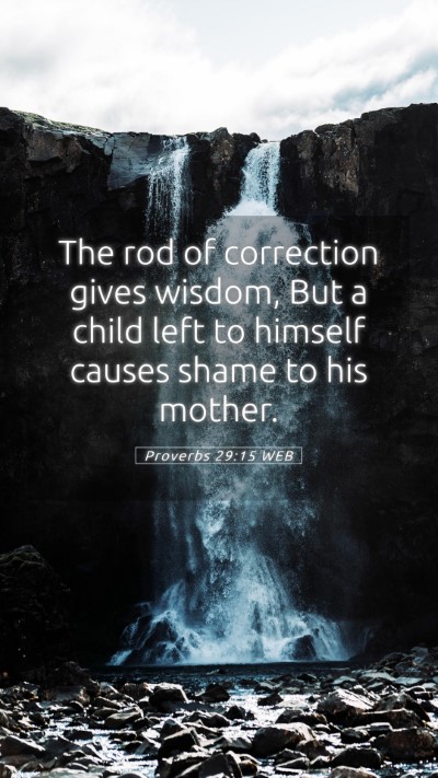 Picture 05 - Proverbs 29:15 WEB Mobile Phone Wallpaper - The rod of correction gives wisdom, But a child - Mobile Bible Verse Wallpaper