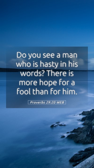 Picture 05 - Proverbs 29:20 WEB Mobile Phone Wallpaper - Do you see a man who is hasty in his words? There - Mobile Bible Verse Wallpaper
