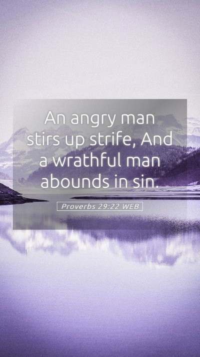 Picture 05 - Proverbs 29:22 WEB Mobile Phone Wallpaper - An angry man stirs up strife, And a wrathful man - Mobile Bible Verse Wallpaper