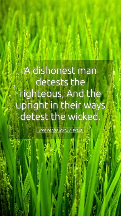 Picture 05 - Proverbs 29:27 WEB Mobile Phone Wallpaper - A dishonest man detests the righteous, And the - Mobile Bible Verse Wallpaper