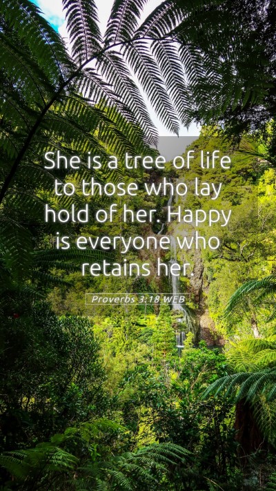 Picture 05 - Proverbs 3:18 WEB Mobile Phone Wallpaper - She is a tree of life to those who lay hold of - Mobile Bible Verse Wallpaper