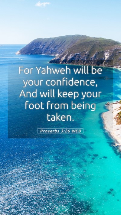 Picture 05 - Proverbs 3:26 WEB Mobile Phone Wallpaper - For Yahweh will be your confidence, And will keep - Mobile Bible Verse Wallpaper