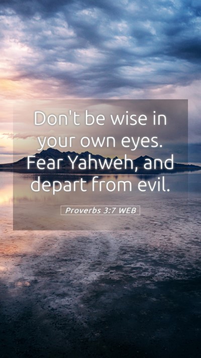 Picture 05 - Proverbs 3:7 WEB Mobile Phone Wallpaper - Don't be wise in your own eyes. Fear Yahweh, and - Mobile Bible Verse Wallpaper