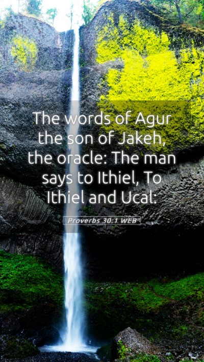 Picture 05 - Proverbs 30:1 WEB Mobile Phone Wallpaper - The words of Agur the son of Jakeh, the oracle: - Mobile Bible Verse Wallpaper