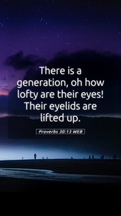 Picture 05 - Proverbs 30:13 WEB Mobile Phone Wallpaper - There is a generation, oh how lofty are their - Mobile Bible Verse Wallpaper