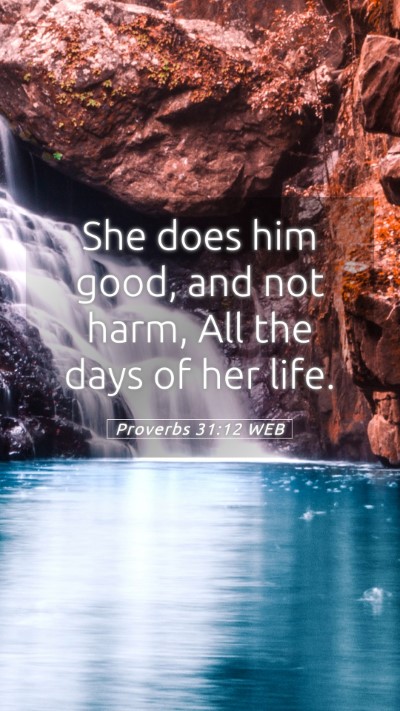 Picture 05 - Proverbs 31:12 WEB Mobile Phone Wallpaper - She does him good, and not harm, All the days of - Mobile Bible Verse Wallpaper