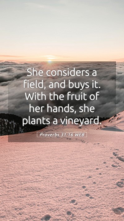 Picture 05 - Proverbs 31:16 WEB Mobile Phone Wallpaper - She considers a field, and buys it. With the - Mobile Bible Verse Wallpaper