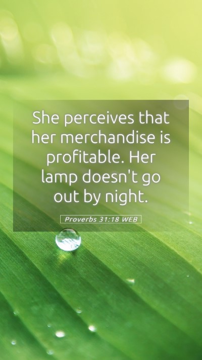 Picture 05 - Proverbs 31:18 WEB Mobile Phone Wallpaper - She perceives that her merchandise is profitable. - Mobile Bible Verse Wallpaper